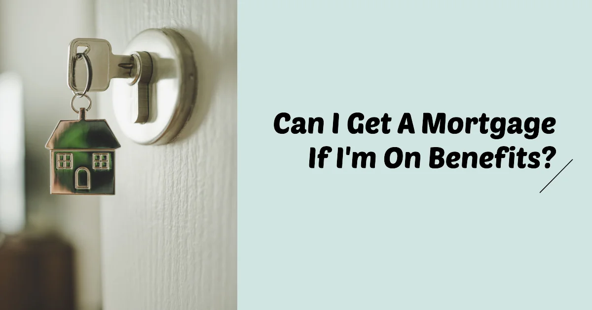 Can you get a mortgage on benefits